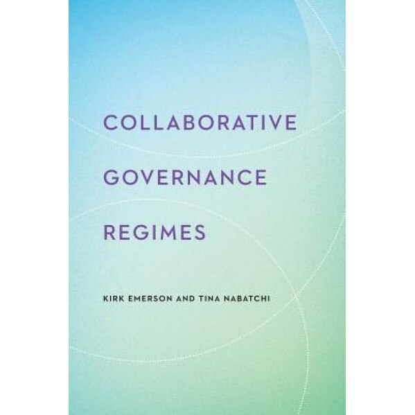 Collaborative Governance Regimes, Kirk Emerson (Author)