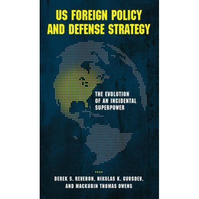 Us Foreign Policy and Defense Strategy: The Evolution of an Incidental Superpower, Derek S. Reveron (Author)