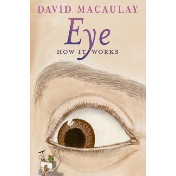 Eye: How It Works, David Macaulay (Author)