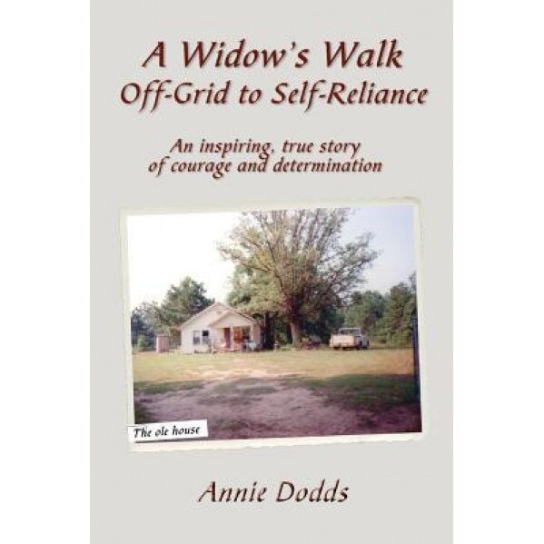 A Widow's Walk Off-Grid to Self-Reliance: An Inspiring, True Story of Courage and Determination, Annie Dodds (Author)