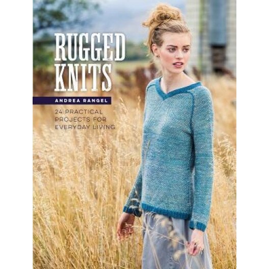 Rugged Knits: Practical Projects for Everyday Living, Andrea Rangel (Author)