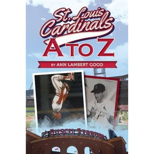 St. Louis Cardinals A to Z, Ann Lambert Good (Author)