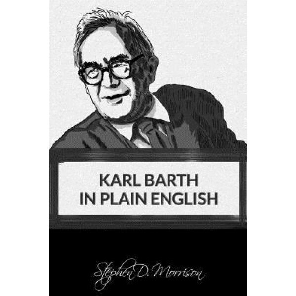 Karl Barth in Plain English, Stephen D. Morrison (Author)