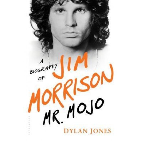 Mr. Mojo: A Biography of Jim Morrison, Dylan Jones (Author)