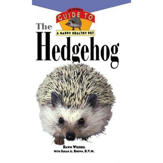 The Hedgehog: An Owner's Guide to a Happy Healthy Pet, Dawn Wrobel (Author)