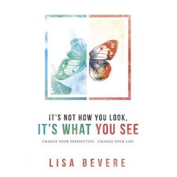 It's Not How You Look, It's What You See, Lisa Bevere (Author)