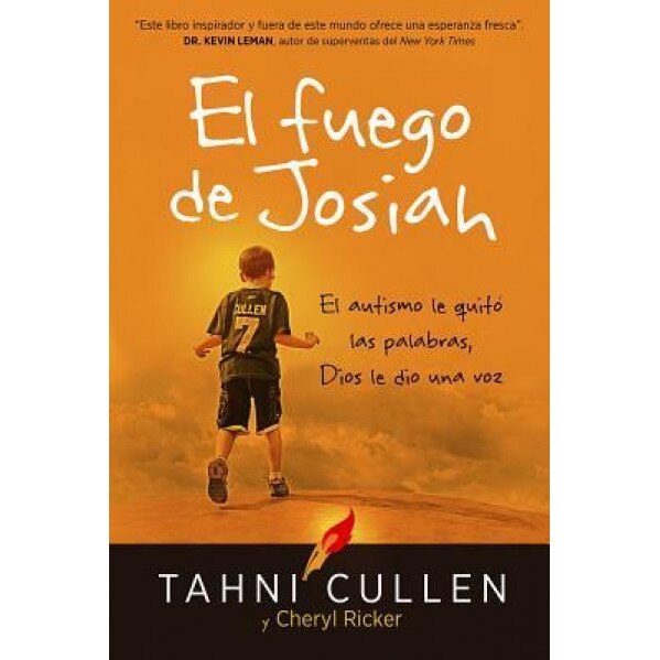 El Fuego de Josiah / The Josiah's Fire: El Autismo Le Robo Sus Palabras, Pero Dios Le Dio La Voz, Tahni Cullen (Author)