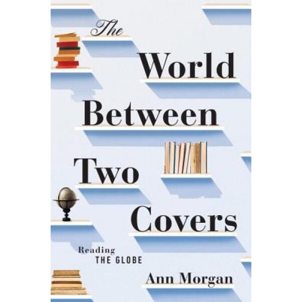 The World Between Two Covers: Reading the Globe, Ann Morgan (Author)