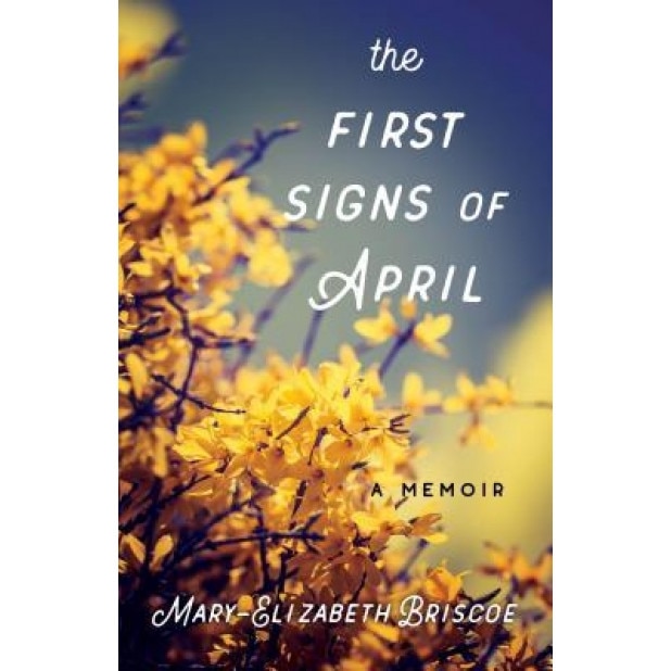 The First Signs of April: A Memoir, Briscoe (Author)