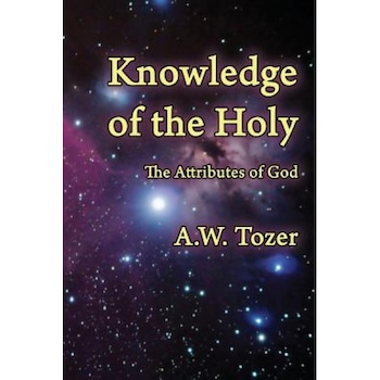 Knowledge of the Holy: The Attributes of God, A. W. Tozer (Author) Knowledge of the Holy: The Attributes of God, A. W. Tozer (Author)
