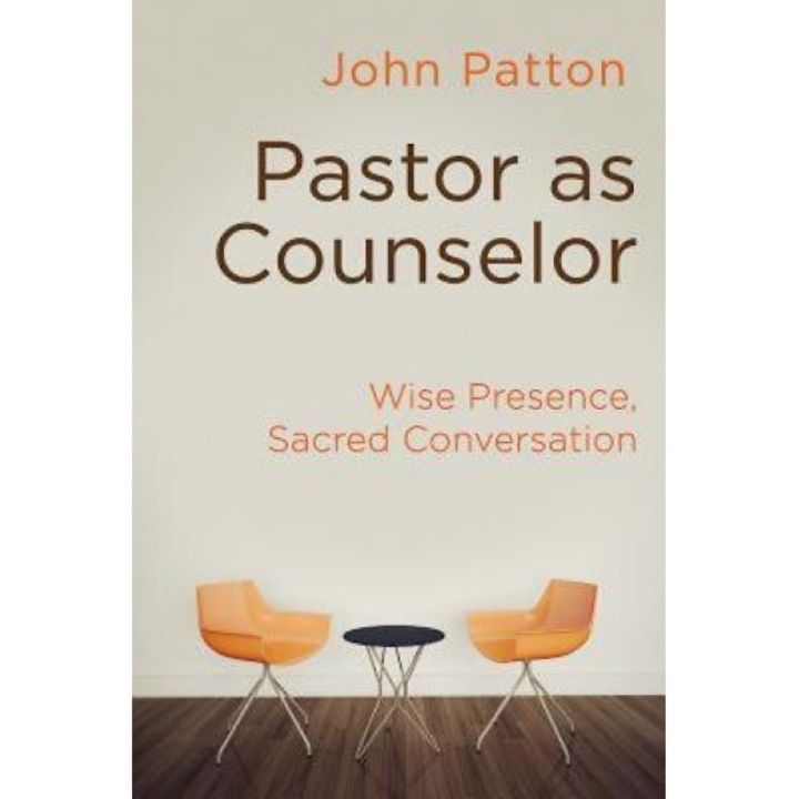 Pastor as Counselor: Wise Presence, Sacred Conversation, John Patton (Author)