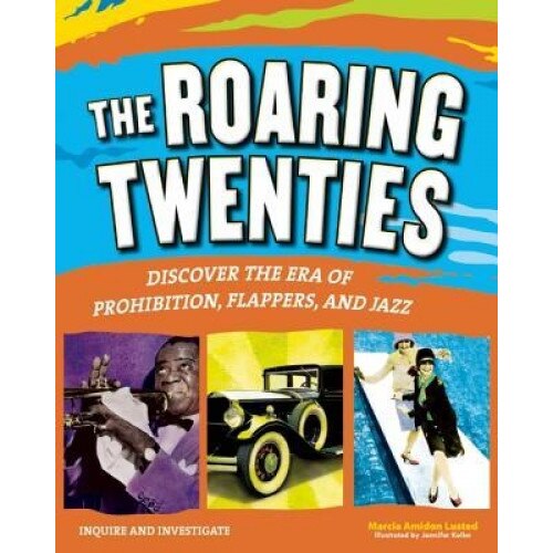 The Roaring Twenties: Discover the Era of Prohibition, Flappers, and Jazz, Marcia Amidon Lusted (Author)