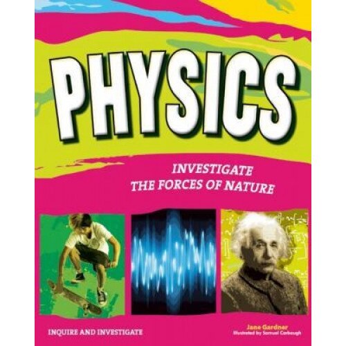 Physics: Investigate the Mechanics of Nature, Jane Gardner (Author)