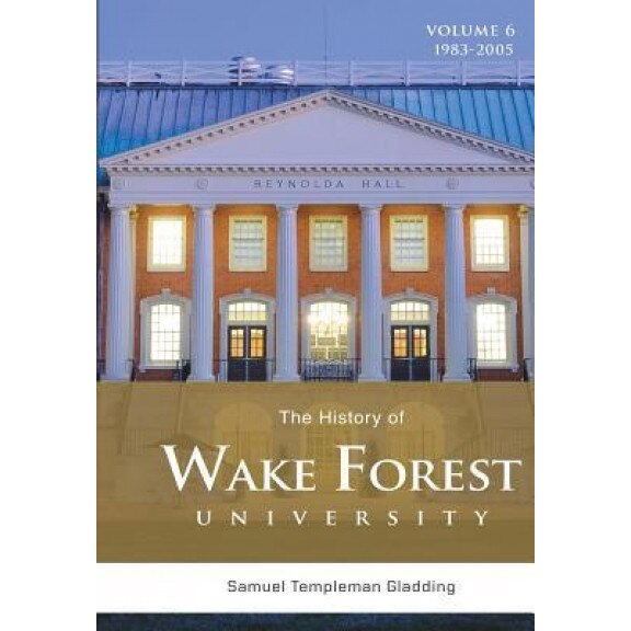 The History of Wake Forest University Volume 6: The Hearn Years, 1983-2005, Samuel T. Gladding (Author)