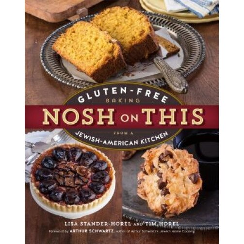 Nosh on This: Gluten-Free Baking from a Jewish-American Kitchen, Lisa Stander-Horel (Author)
