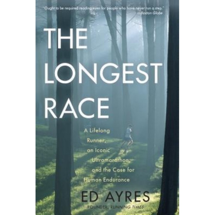 The Longest Race: A Lifelong Runner, an Iconic Ultramarathon, and the Case for Human Endurance, Ed Ayres (Author)