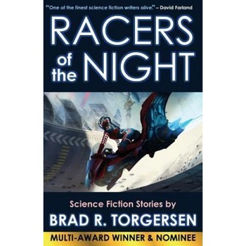 Racers of the Night: Science Fiction Stories by Brad R. Torgersen, Brad R. Torgersen (Author) Racers of the Night: Science Fiction Stories by Brad R. Torgersen, Brad R. Torgersen (Author)