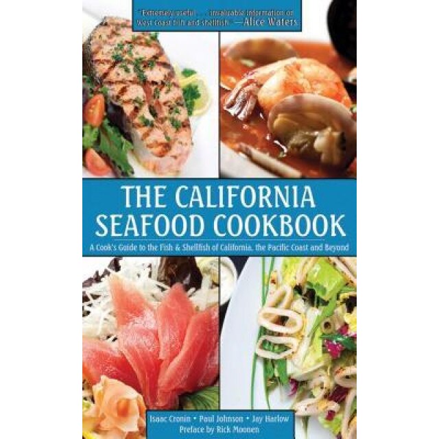 The California Seafood Cookbook: A Cook's Guide to the Fish and Shellfish of California, the Pacific Coast and Beyond, Isaac Cronin (Author)