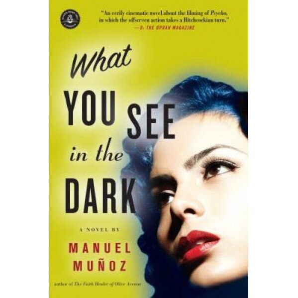 What You See in the Dark, Manuel Munoz (Author)