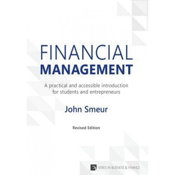 Financial Management: A Practical and Accessible Introduction for Students and Entrepreneurs, John Smeur (Author)