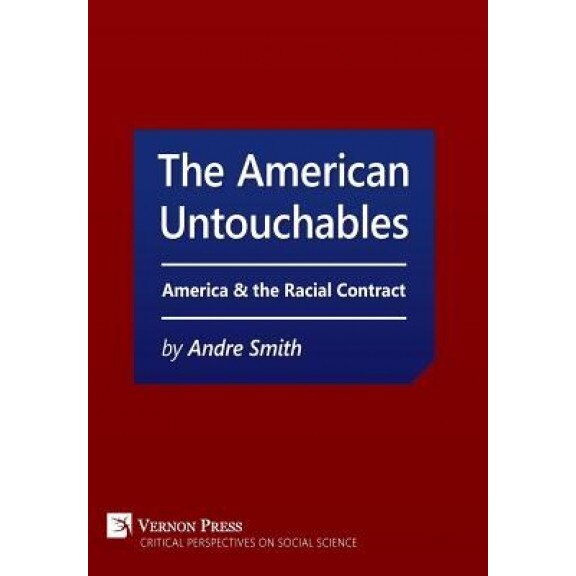 The American Untouchables: America & the Racial Contract: A Historical Perspective on Race-Based Politics, Andre Smith (Author)