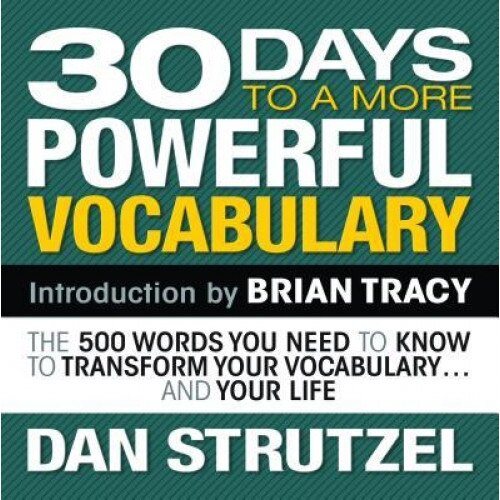 30 Days to a More Powerful Vocabulary: The 500 Words You Need to Know to Transform Your Vocabulary...and Your Life, Dan Strutzel (Author)