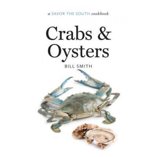 Crabs and Oysters: A Savor the South Cookbook, Bill Smith (Author)