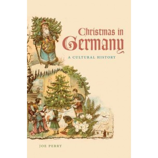Christmas in Germany: A Cultural History, Joe Perry (Author)