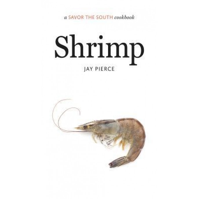 Shrimp: A Savor the South(r) Cookbook, Jay Pierce (Author)