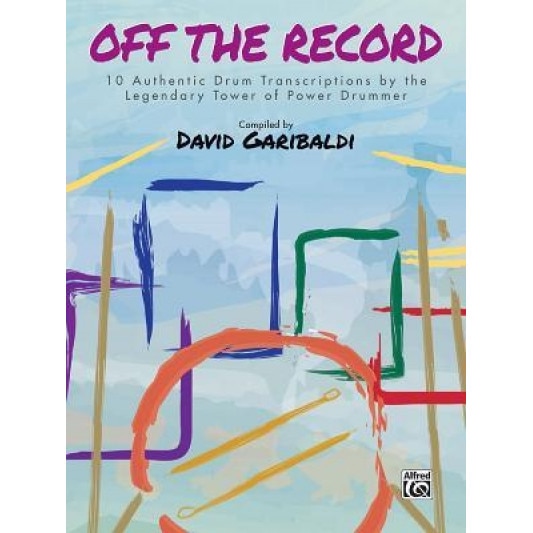 David Garibaldi -- Off the Record: 10 Authentic Drum Transcriptions by the Legendary Tower of Power Drummer, David Garibaldi (Author)
