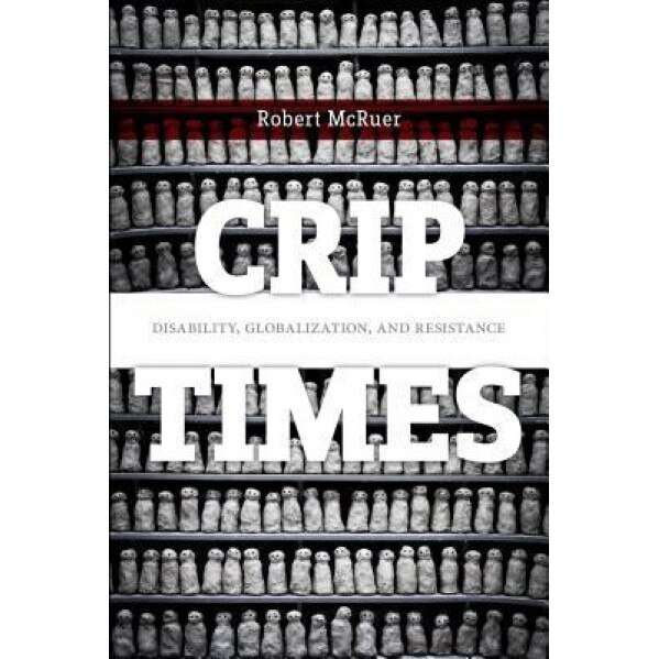 Crip Times: Disability, Globalization, and Resistance, Robert McRuer (Author)