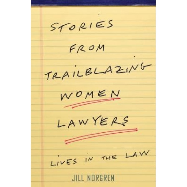 Stories from Trailblazing Women Lawyers: Lives in the Law, Jill Norgren (Author)