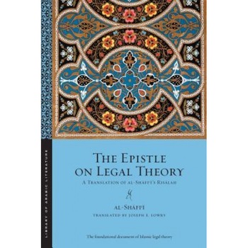The Epistle on Legal Theory: A Translation of Al-Shafii's Risalah, Muhammad Ibn Idris Al-Shafii (Author) The Epistle on Legal Theory: A Translation of Al-Shafii's Risalah, Muhammad Ibn Idris Al-Shafii (Author)