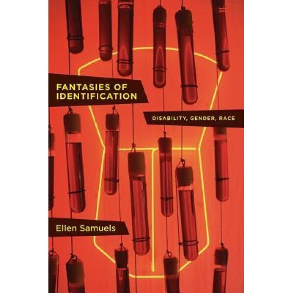 Fantasies of Identification: Disability, Gender, Race, Ellen Samuels (Author)