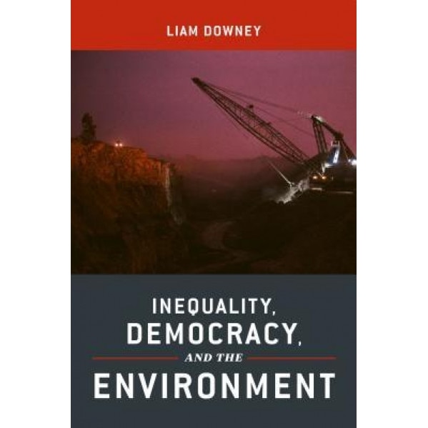 Inequality, Democracy, and the Environment, Liam Downey (Author)