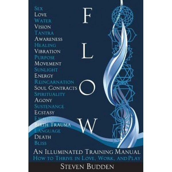 Flow: An Illuminated Training Manual: How to Thrive in Love, Work, and Play, Steven Budden (Author)