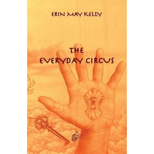 The Everyday Circus, Erin May Kelly (Author)