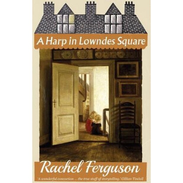 A Harp in Lowndes Square, Rachel Ferguson (Author)