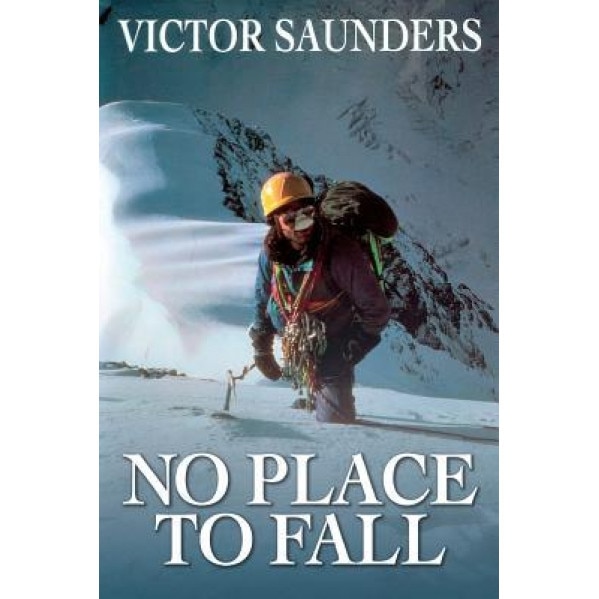 No Place to Fall: Superalpinism in the High Himalaya, Victor Saunders (Author)