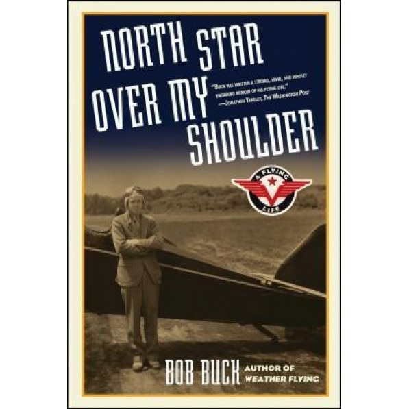 North Star Over My Shoulder: A Flying Life, Bob Buck, Robert N. Buck