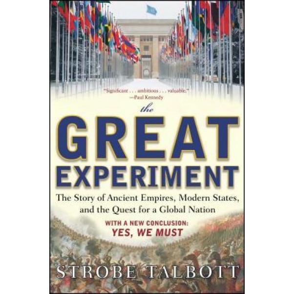 The Great Experiment: The Story of Ancient Empires, Modern States, and the Quest for a Global Nation, Strobe Talbott (Author)