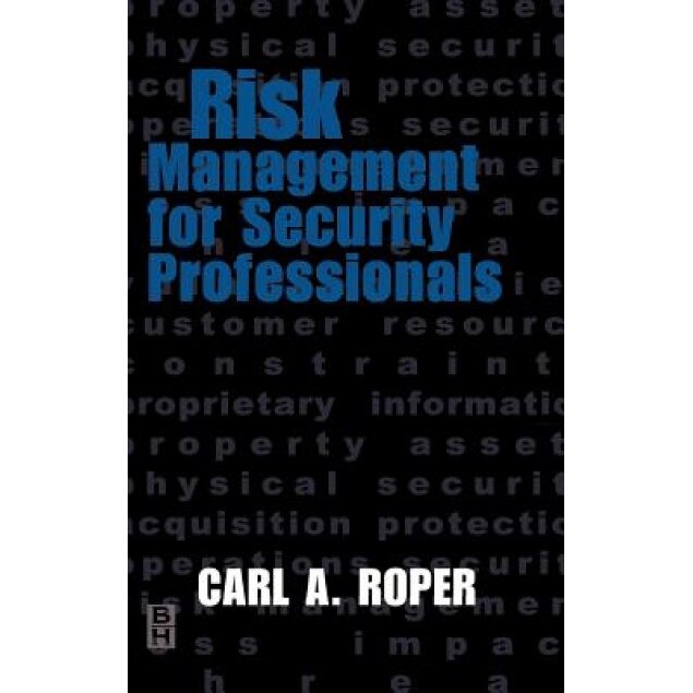 Risk Management for Security Professionals, C. A. Roper (Author)