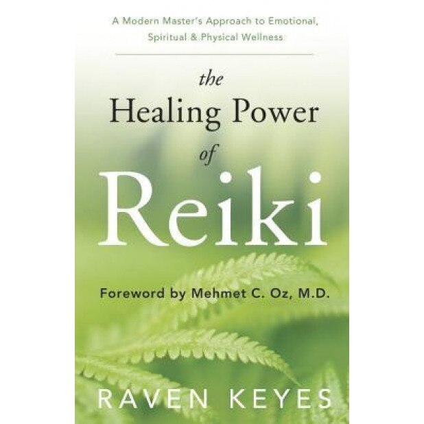 The Healing Power of Reiki: A Modern Master's Approach to Emotional, Spiritual & Physical Wellness, Raven Keyes (Author)