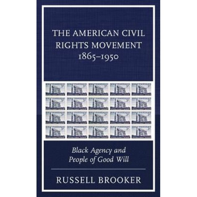 The American Civil Rights Movement, 1865-1950: Black Agency and People of Good Will, Russell Brooker (Author)
