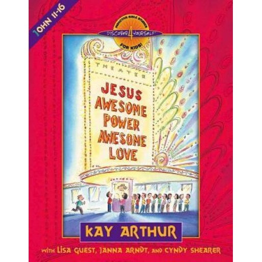Jesus-Awesome Power, Awesome Love: John 11-16, Kay Arthur