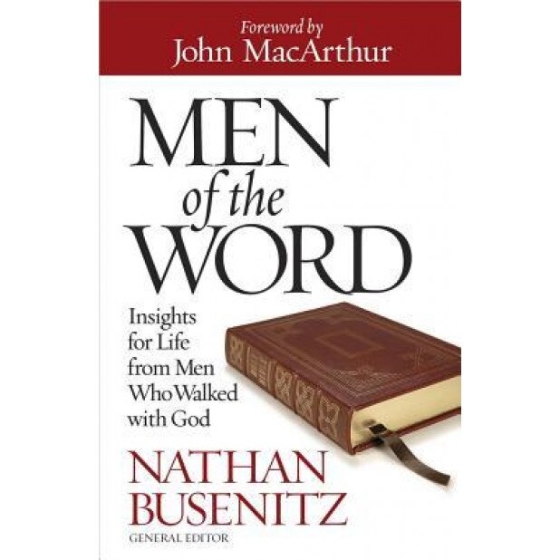 Men of the Word: Insights for Life from Men Who Walked with God, Nathan Busenitz
