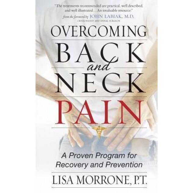 Overcoming Back and Neck Pain: A Proven Program for Recovery and Prevention, Lisa Morrone, P. T. Morrone
