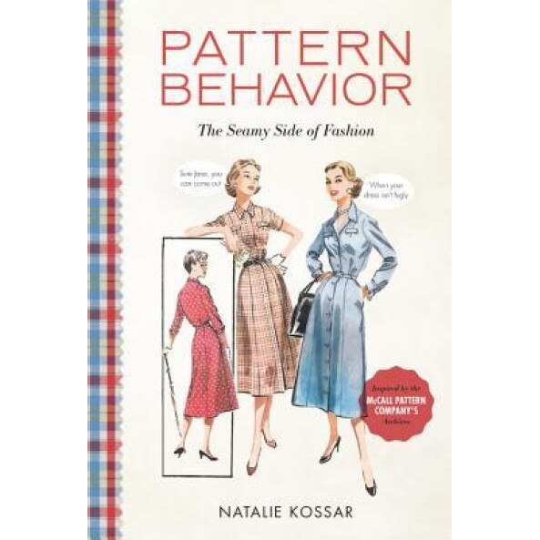 Pattern Behavior: The Seamy Side of Fashion, Natalie Kossar (Author)