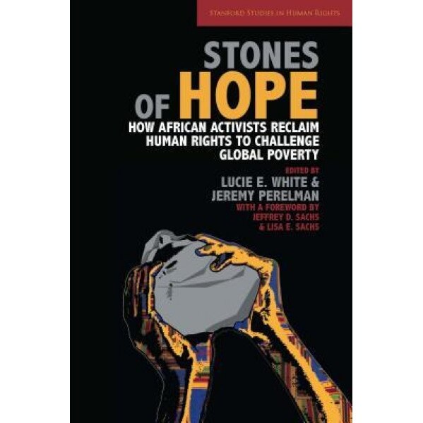 Stones of Hope: How African Activists Reclaim Human Rights to Challenge Global Poverty,