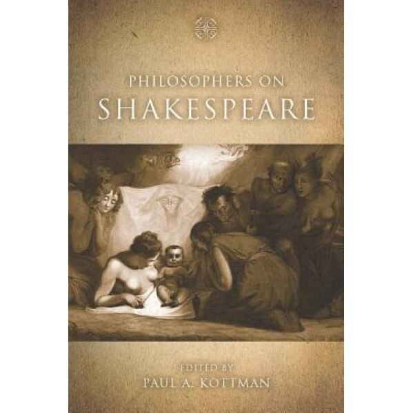 Philosophers on Shakespeare, Paul A. Kottman (Editor)